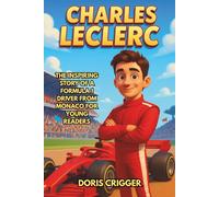 Charles Leclerc Biography: The Inspiring Story of a Formula 1 Driver from Monaco for Young Readers - His Childhood, Racing Journey, First Wins, and ... (Inspiring Athletes Story for Young Readers)