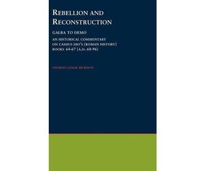 Charles Leslie Muriso Rebellion and Reconstruction : Galba To Domitia (Hardback)