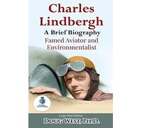 Charles Lindbergh: A Short Biography: Famed Aviator and Environmentalist: Volume 23 (30 Minute Book Series)