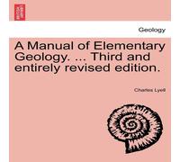 Charles Lyell A Manual of Elementary Geology. ... Third & entirely revised in White Charles Lyell White