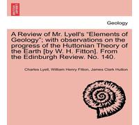 Charles Lyell A Review of Mr. Lyell's "Elements of Geology"; with observations Charles Lyell Multicolor