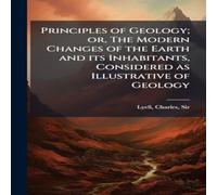 Charles Lyell Principles of Geology; or, The Modern Changes of the Earth & its Charles Lyell Multicolor