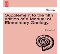 Charles Lyell Supplement to the fifth edition of a Manual of Elementary Geology. in White Charles Lyell White