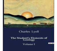 Charles Lyell The Student's Elements of Geology:Volume I Paperback Book Charles Lyell Multicolor