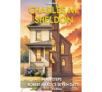 Charles M. Sheldon - Illustrated Collection: In His Steps - Robert Hardy's Seven Days