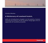Charles Mackay A Dictionary of Lowland Scotch, :with an introductory chapter on Charles Mackay Multicolor