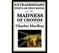 Charles MacKay Extraordinary Popular Delusions and the Madness of Cr (Paperback)