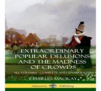 Charles Mackay Extraordinary Popular Delusions & The Madness of Crowds: All Charles Mackay Multicolor