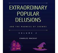 Charles Mackay Extraordinary Popular Delusions & the Madness of Crowds Vol 2 Charles Mackay Multicolor