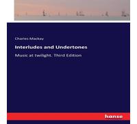 Charles Mackay Interludes & Undertones:Music at twilight. Third Edition Charles Mackay Multicolor