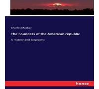 Charles Mackay The Founders of the American republic:A History & Biography Charles Mackay Multicolor