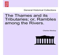 Charles Mackay The Thames & its Tributaries; or, Rambles among the Rivers. in White Charles Mackay White