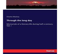 Charles Mackay Through the long day:Memorials of a literary life during half a Charles Mackay Multicolor