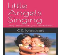 Charles MacLean Little Angels Singing: Being "Present" with your Grandchildren Charles MacLean Multicolor