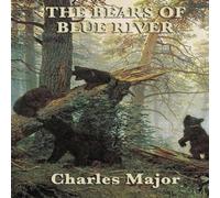 Charles Major The Bears of Blue River: A Frontier Adventure of Courage and Charles Major Multicolor