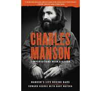 Charles Manson: Conversations with a Killer: Manson's Life Behind Bars: 2