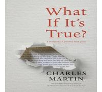 Charles Martin The What If It's True?: A Storyteller's Journey with Jesus Charles Martin Multicolor