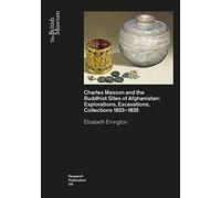 Charles Masson and the Buddhist Sites of Afghanistan: Explorations, Excavations, Collections 1832-1835: 215 (British Museum Research Publication)