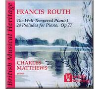 Charles Matthews - Routh: The Well-Tempered Pianist, 24 Preludes for Piano, Op.77