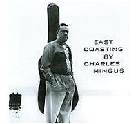 Charles Mingus - East Coasting (2010)