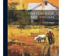 Charles Moore History of Michigan Paperback Book Charles Moore Multicolor