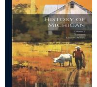 Charles Moore History of Michigan; Volume 1 Paperback Book Charles Moore Multicolor