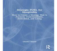 Charles Moore Strategic FUEL for Nonprofits: How to Create a Strategy That Is Charles Moore Multicolor