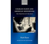 Charles Olson and American Modernism: The Practice of the Self (Oxford English Monographs)
