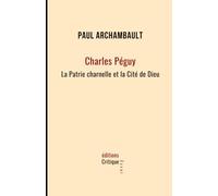 Charles Péguy: La Patrie charnelle et la Cité de Dieu
