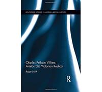 Charles Pelham Villiers – Aristocratic Victorian Radical: Member for Wolverhampton 1835–1898