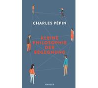 Charles Pépin Caroline Gutberlet Kleine Philosophie der Begegnung (Hardback)
