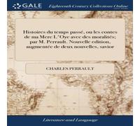 Charles Perrault Histoires du temps passé, ou les contes de ma Mere L'Oye avec des Charles Perrault Multicolor