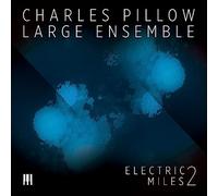 Charles Pillow Large Ensemble - Electric Miles 2