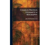 Charles Proteus Steinmetz a Biography