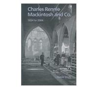 Charles Rennie Mackintosh and Co., 1854 to 2004