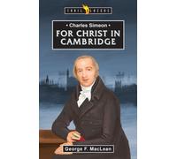 Charles Simeon: For Christ in Cambridge