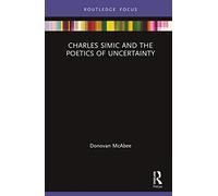 Charles Simic and the Poetics of Uncertainty – Routledge