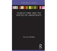 Charles Simic and the Poetics of Uncertainty