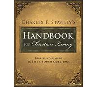 Charles Stanley's Handbook for Christian Living: Biblical Answers to Life's Tough Questions