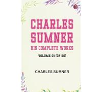 Charles Sumner: his complete works volume 01 (of 20)