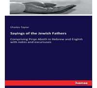 Charles Taylor Sayings of the Jewish Fathers:Comprising Pirqe Aboth in Hebrew and Charles Taylor Multicolor
