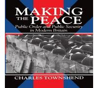 Charles Townshend Making the Peace: Public Order & Public Security in Modern Charles Townshend Multicolor