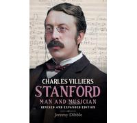 Charles Villiers Stanford: Man and Musician