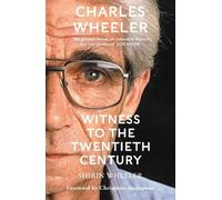 Charles Wheeler - Witness to the Twentieth Century