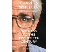 Charles Wheeler - Witness to the Twentieth Century: A Life in News. Foreword by Christiane Amanpour