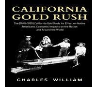 Charles William California Gold Rush: The (1848-1855) California Gold Rush, its Francesco Russo Multicolor