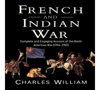 Charles William French & Indian War: Complete & Engaging Account of the North Charles William Multicolor