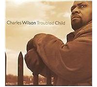 Charles Wilson : Troubled Child CD (2009) NEW FREE Shipping, Save £s