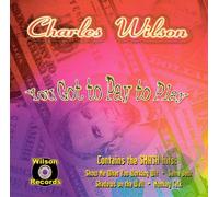 Charles Wilson - You Got To Pay To Play