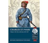 Charles X's Wars Volume 2: The Wars in the East, 1655-1657: 87 (Century of the Soldier)